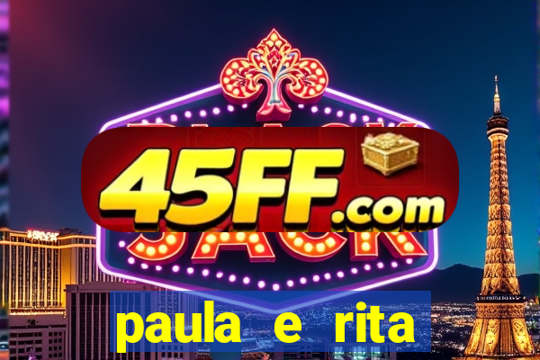 paula e rita compraram muitas cartelas no bingo e gastaram